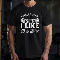 Load image into Gallery viewer, I Would Flex But I Like This Shirt
