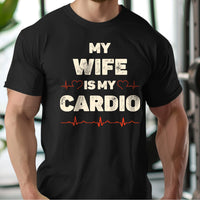 Load image into Gallery viewer, My Wife Is My Cardio T-shirt
