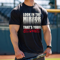 Load image into Gallery viewer, Look In The Mirror That&#39;s Your Competition T-shirt
