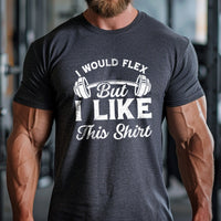 Load image into Gallery viewer, I Would Flex But I Like This Shirt

