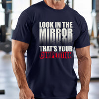 Load image into Gallery viewer, Look In The Mirror That&#39;s Your Competition T-shirt
