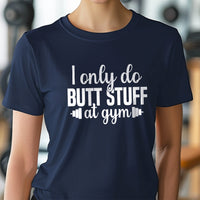 Load image into Gallery viewer, I Only Do Butt Stuff at Gym Women&#39;s T-shirt
